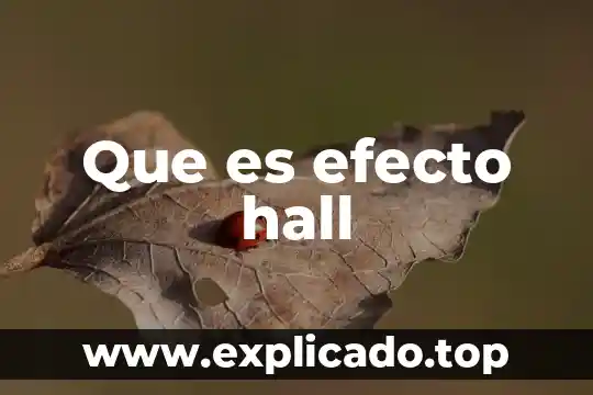 Qué es el efecto electromagnético 6 Que es efecto hall