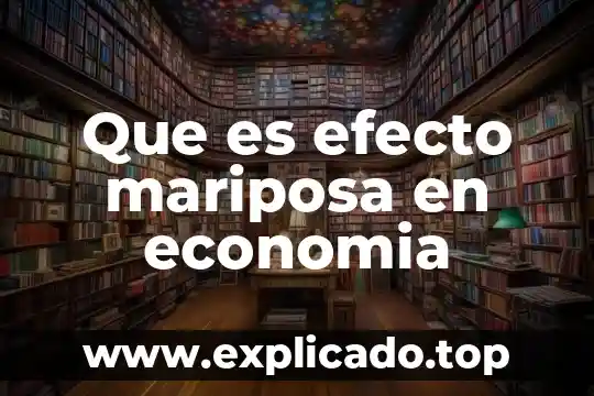Que es el efecto mariposa psicologia 4 Que es efecto mariposa en economia