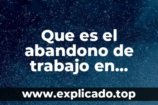 Que es el abandono de trabajo en mexico