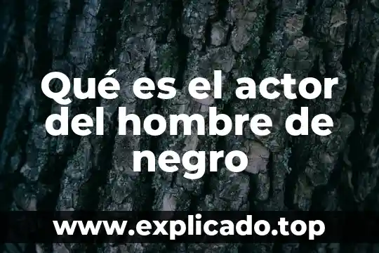 Qué es el actor del hombre de negro