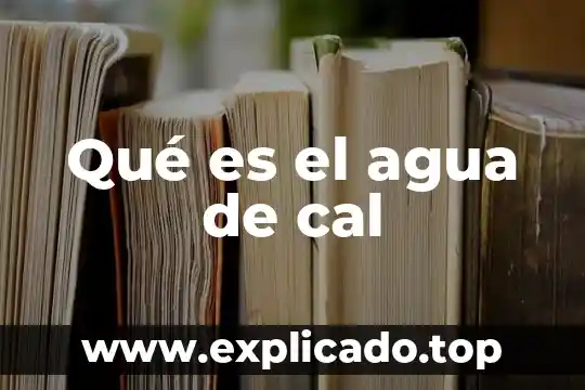 Qué es el agua de cal