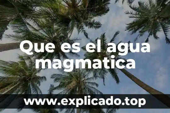 Que es el agua magmatica