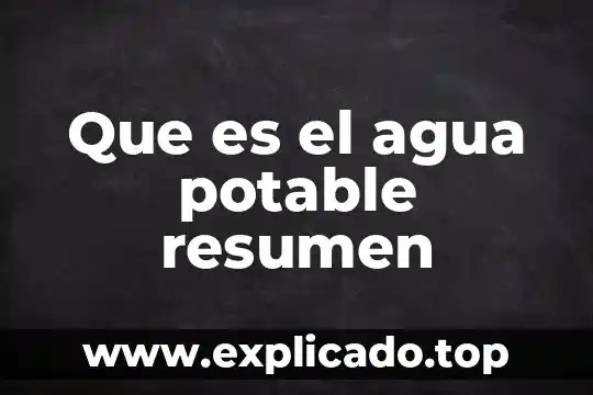 Que es un sistema de agua potable y saneamiento 5 Que es el agua potable resumen