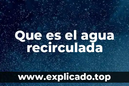 Que es el agua recirculada