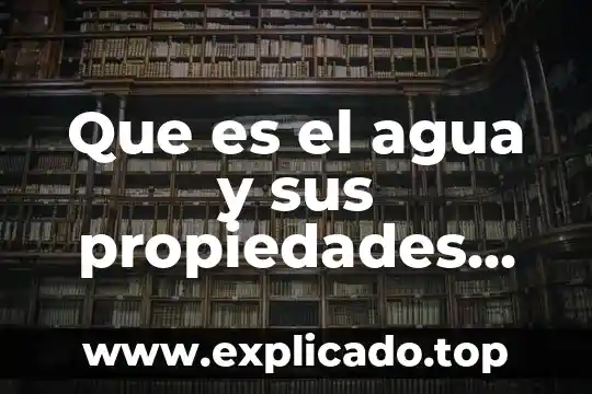 Qué es ondas en física y sus propiedades 8 Que es el agua y sus propiedades fisicas ejemplos