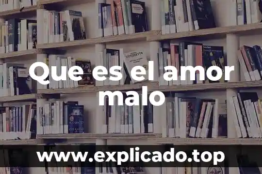 Que es mejor el amor o el deseo 8 Que es el amor malo