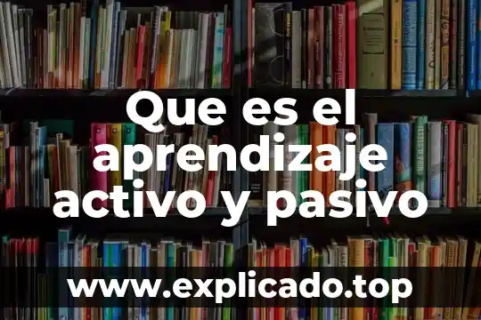 Que es pasivo y los tipos en una empresa 7 Que es el aprendizaje activo y pasivo