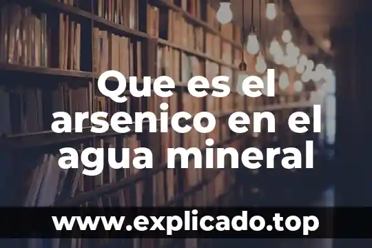 Que es el arsenico en el agua mineral