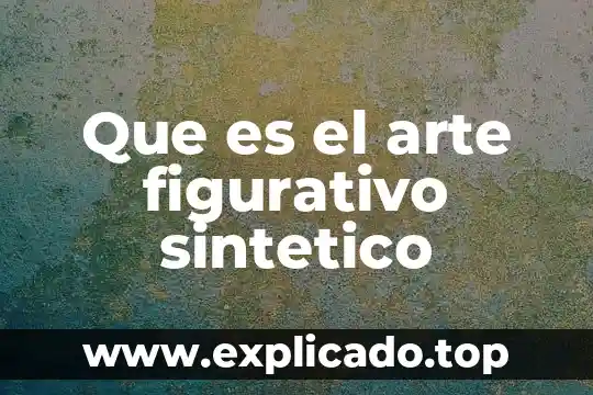 Que es el arte abstracto y sus antecedentes 3 Que es el arte figurativo sintetico