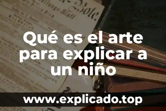 Cómo explicar que es la tecnología a los niños 5 Qué es el arte para explicar a un niño
