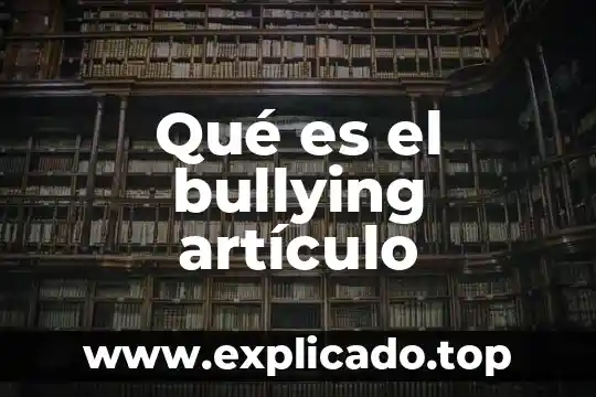 Artículo que es domótica 6 Qué es el bullying artículo
