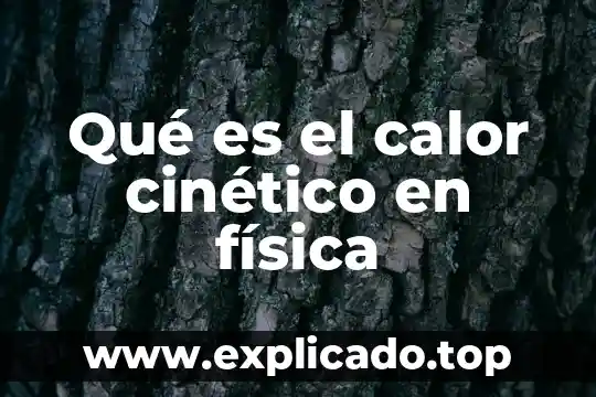 Que es el rollo en educacion fisica 3 Qué es el calor cinético en física