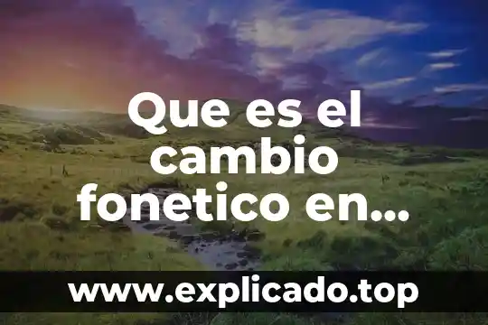 Qué es la palabra bioma 4 Que es el cambio fonetico en una palabra