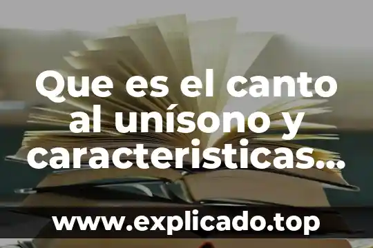 Qué es el enamoramiento características y tipos 8 Que es el canto al unísono y caracteristicas importantes