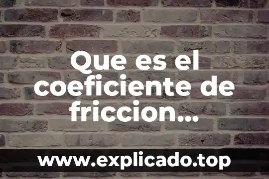 Que es coeficiente de correlación que pruebas usar 7 Que es el coeficiente de friccion presion agua