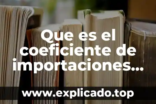 Que es coeficiente de correlación que pruebas usar 6 Que es el coeficiente de importaciones de bienes
