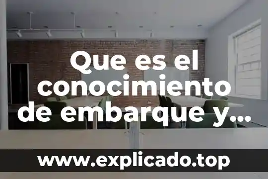 Que es conocimiento segun fidias arias 7 Que es el conocimiento de embarque y para que sirve