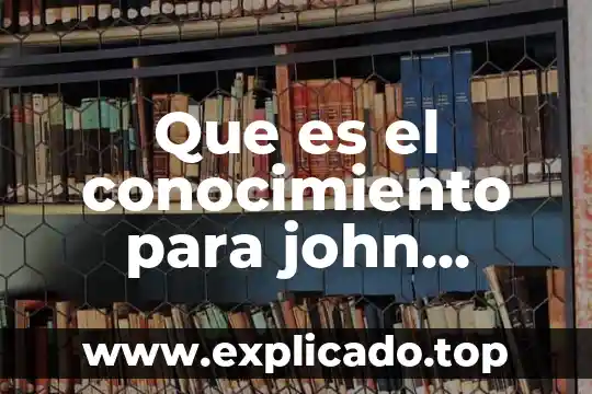 Qué es la inducción según John Stuart Mill 4 Que es el conocimiento para john dewey
