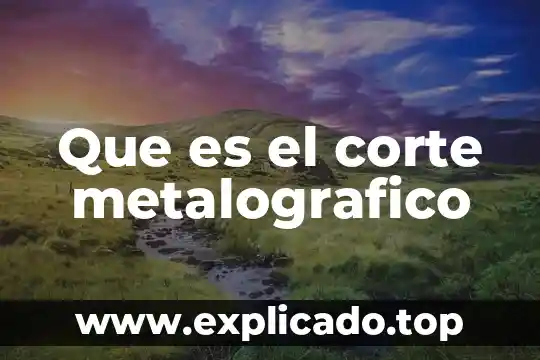 Corte sin arranque de viruta que es 3 Que es el corte metalografico