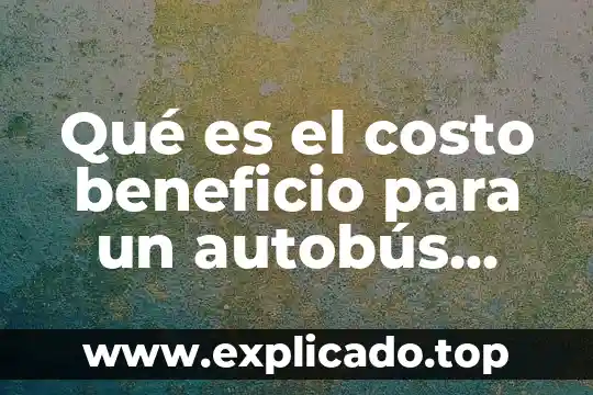 Que es una prueba de concepto impacto costo beneficio economico 4 Qué es el costo beneficio para un autobús semiurbano
