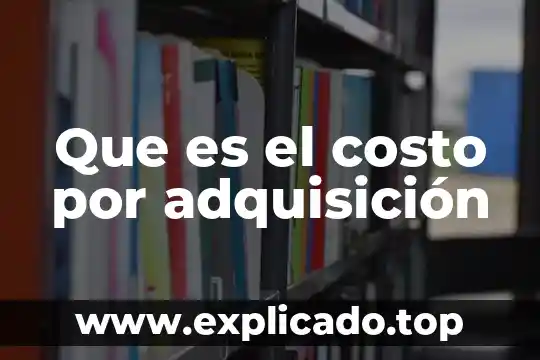 Que es el costo liquido 4 Que es el costo por adquisición