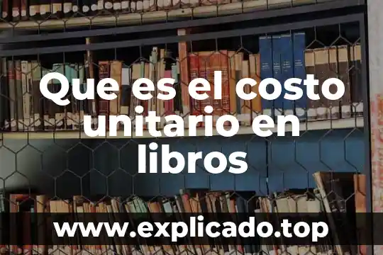 Que es un precio unitario matematicas 3 Que es el costo unitario en libros