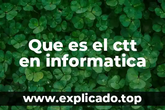 Qué es upload en informática 3 Que es el ctt en informatica