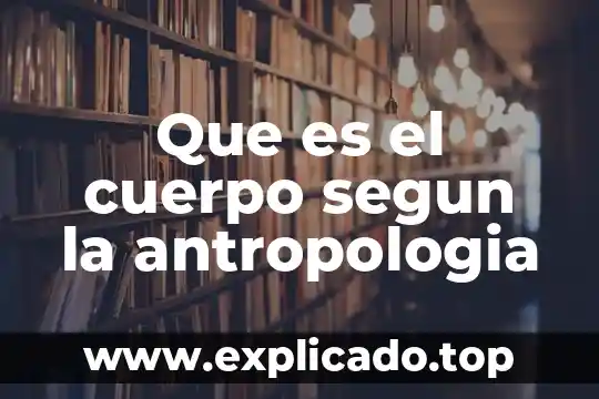 Que es un cuerpo etereo 7 Que es el cuerpo segun la antropologia