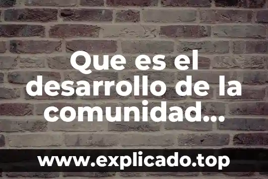 Que es contribucion de la comunidad 8 Que es el desarrollo de la comunidad ezequiel ander egg