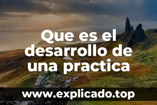 Que es el desarrollo sustentable onu 3 Que es el desarrollo de una practica