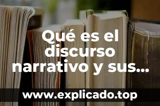Que es una fuente bibliografica de genero narrativo 4 Qué es el discurso narrativo y sus características