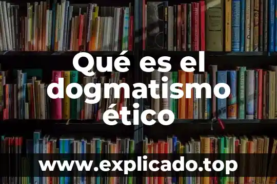 Que es dilema etico ejemplos 8 Qué es el dogmatismo ético