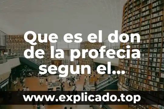 Que es un don espiritual definicion 6 Que es el don de la profecia segun el cristianismo
