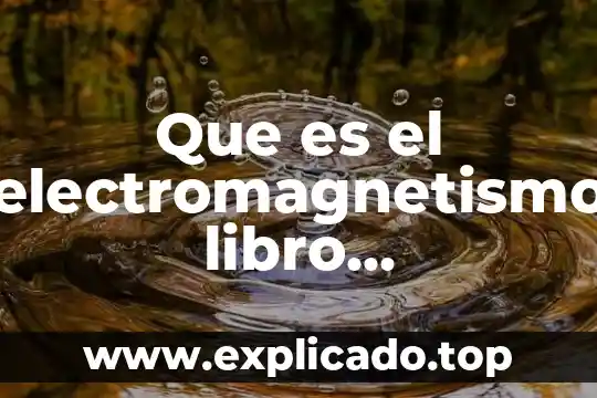 Que es caracter libro 6 Que es el electromagnetismo libro recomiendan