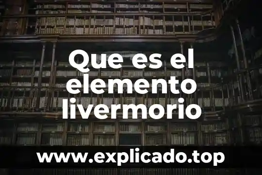 Que es el elemento social y natural 3 Que es el elemento livermorio