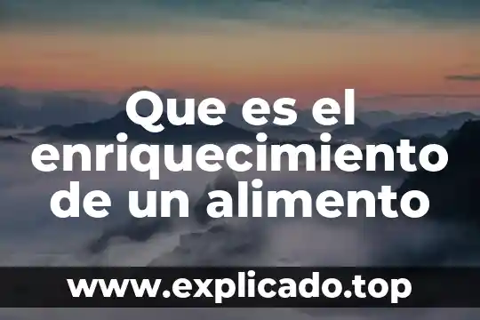 Que es un acompañamiento de un un alimento 4 Que es el enriquecimiento de un alimento