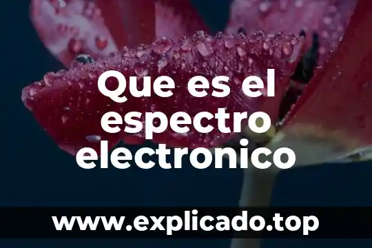 Que es arqueo electronico 7 Que es el espectro electronico