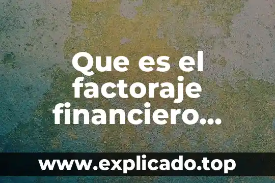 Que es factoraje financiero en derecho mercantil 6 Que es el factoraje financiero yahoo