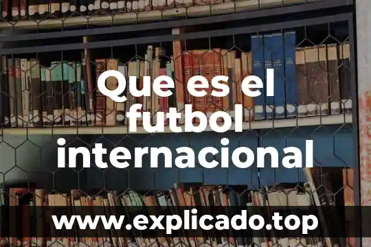 Que es efectividad en futbol 8 Que es el futbol internacional