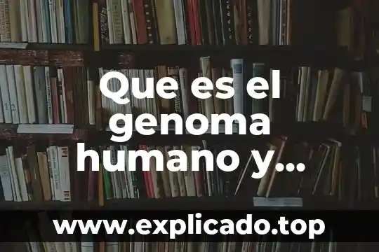 Que es una perrilla y porque sale 6 Que es el genoma humano y porque es importante