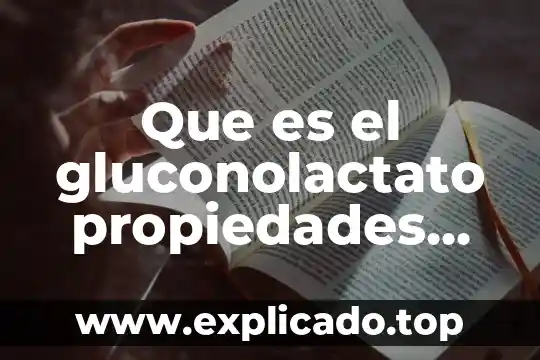 Que es el agua y sus propiedades fisicas ejemplos 3 Que es el gluconolactato propiedades quimicas