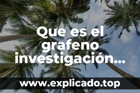 Que es el tipo de investigación observativa que es 3 Que es el grafeno investigación profesional