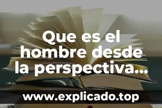 Que es sexualidad en biologia 5 Que es el hombre desde la perspectiva de la sexualidad