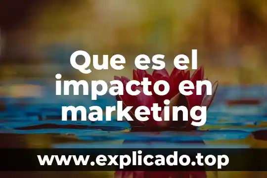 Que es la evaluación de la información en marketing 4 Que es el impacto en marketing