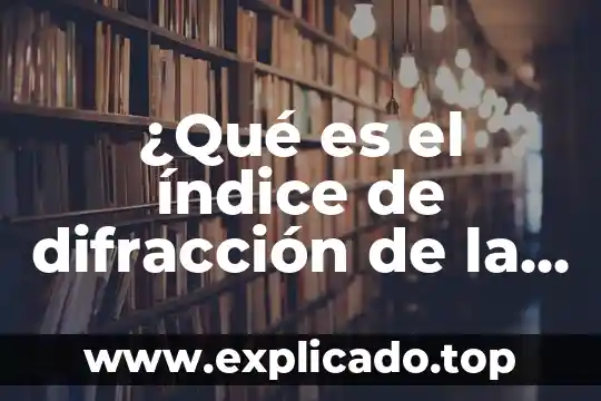 Actividad experimental refracción de la luz que es 3 ¿Qué es el índice de difracción de la luz?