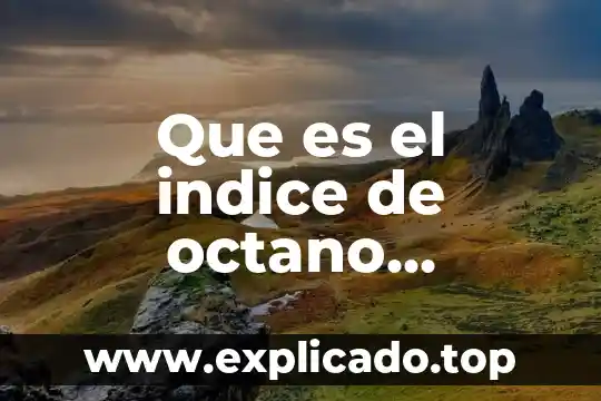 ¿Qué es el índice acústico o tesitura? 5 Que es el indice de octano definicion