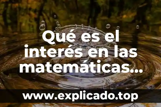 Que es fecha de negociación matematicas financieras 3 Qué es el interés en las matemáticas financieras