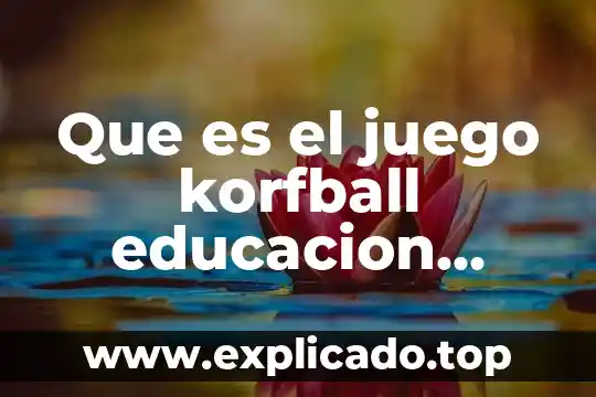 Qué es clap en juego 5 Que es el juego korfball educacion fisica