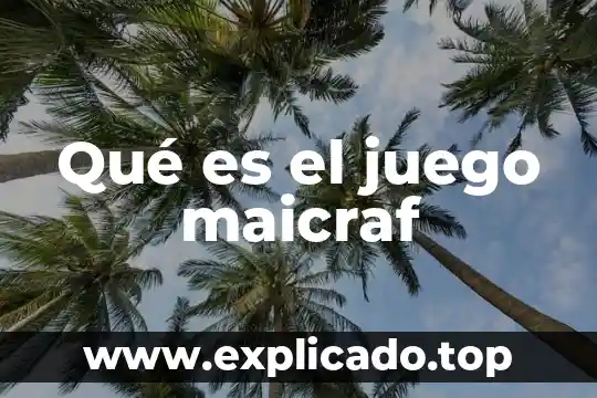 Qué es el juego maicraf