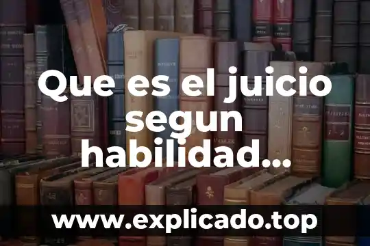 Que es tecnica y habilidad 5 Que es el juicio segun habilidad verbal